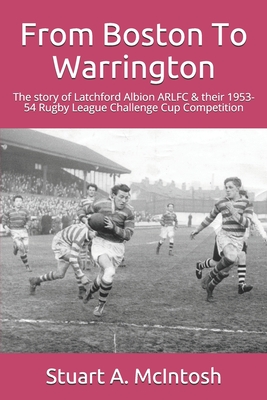 From Boston To Warrington: The story of Latchford Albion ARLFC & their 1953-54 Rugby League Challenge Cup Competition