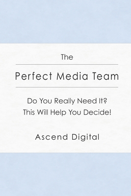 The Perfect Media Team: Do You Really Need It This Will Help You Decide!