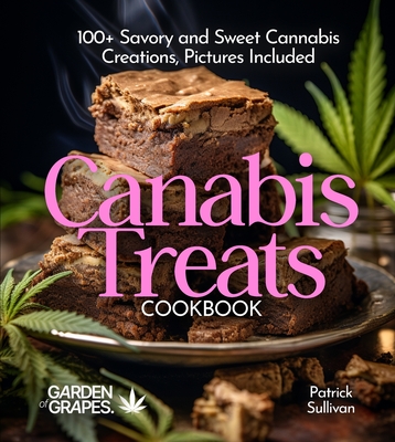 Canabis Treats Cookbook: 100+ Savory and Sweet Cannabis Creations, Pictures Included