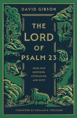 Lord of Psalm 23: Jesus Our Shepherd, Companion, and Host (with Study Questions)