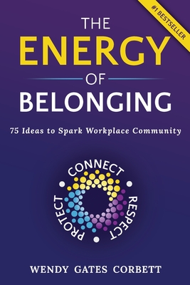 Energy of Belonging: 75 Ideas to Spark Workplace Community