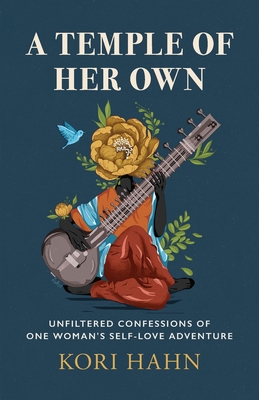 A Temple of Her Own: Unfiltered Confessions of One Woman's Self-Love Adventure